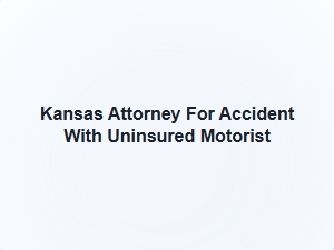 Kansas Attorney for Accident with Uninsured Motorist