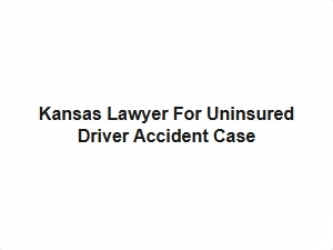Kansas Lawyer for Uninsured Driver Accident Case