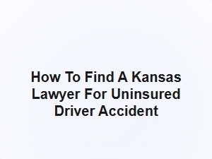 How to Find a Kansas Lawyer for Uninsured Driver Accident