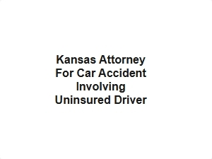 Kansas Attorney for Car Accident Involving Uninsured Driver