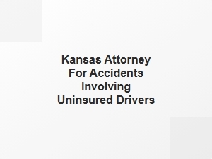 Kansas Attorney for Uninsured Driver Accident Claims