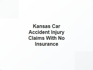 Kansas Car Accident Injury Claims Without Insurance