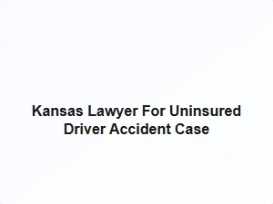 Kansas Lawyer for Uninsured Driver Accident Case