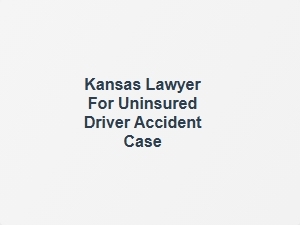 Kansas Lawyer for Uninsured Driver Accident Case