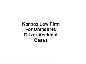 Kansas Law Firm for Uninsured Driver Accident Cases