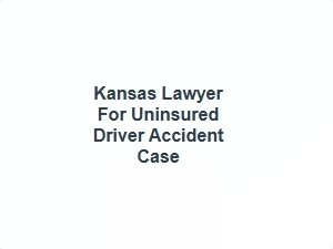 Kansas Lawyer for Uninsured Driver Accident Case