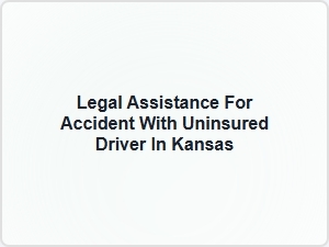 Legal Help for Accident with Uninsured Driver in Kansas