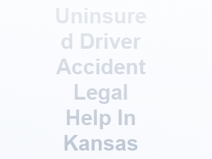 Uninsured Driver Accident Legal Help in Kansas